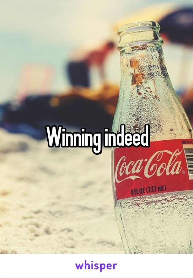 Winning indeed