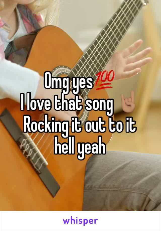 Omg yes💯
I love that song 🤘🏽
Rocking it out to it hell yeah