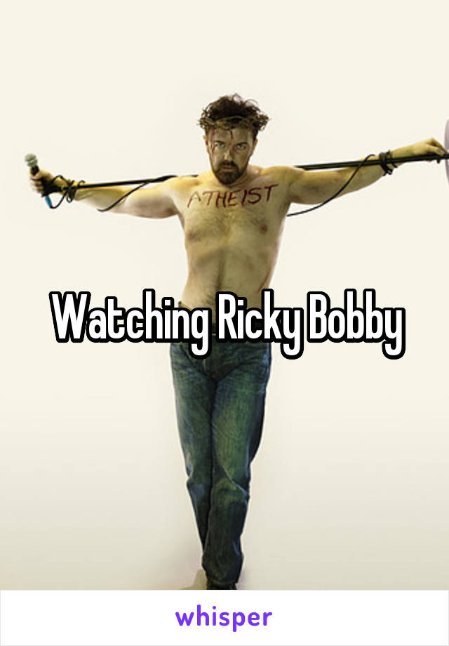 Watching Ricky Bobby