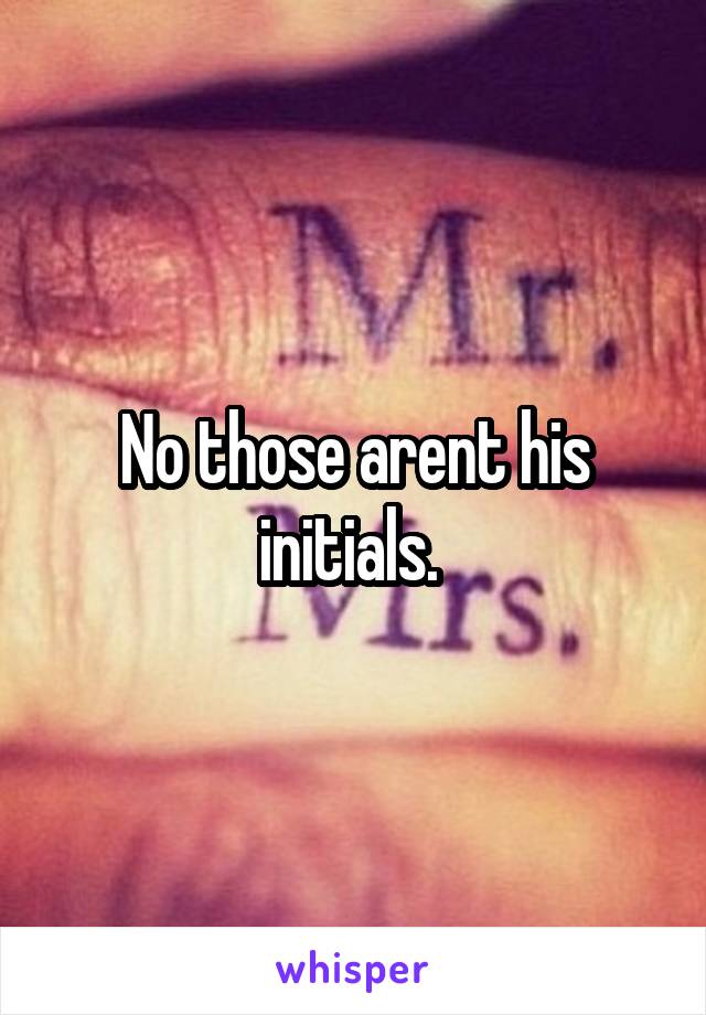 No those arent his initials. 
