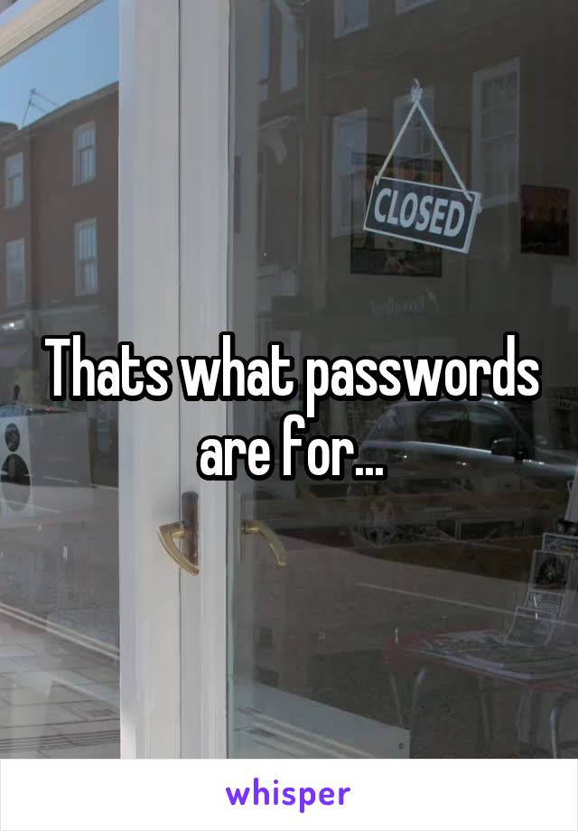 Thats what passwords are for...