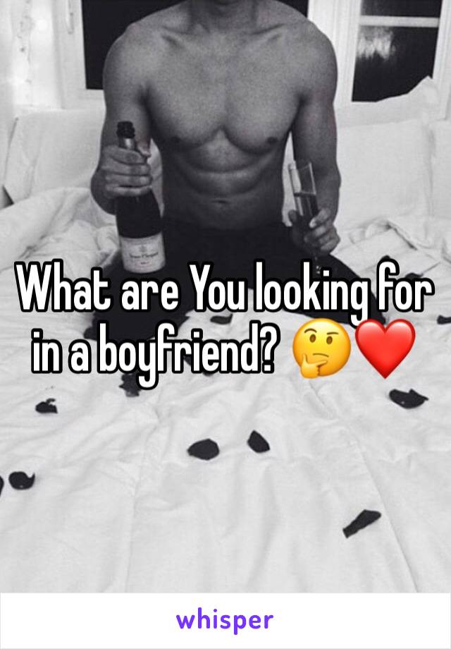 What are You looking for in a boyfriend? 🤔❤️