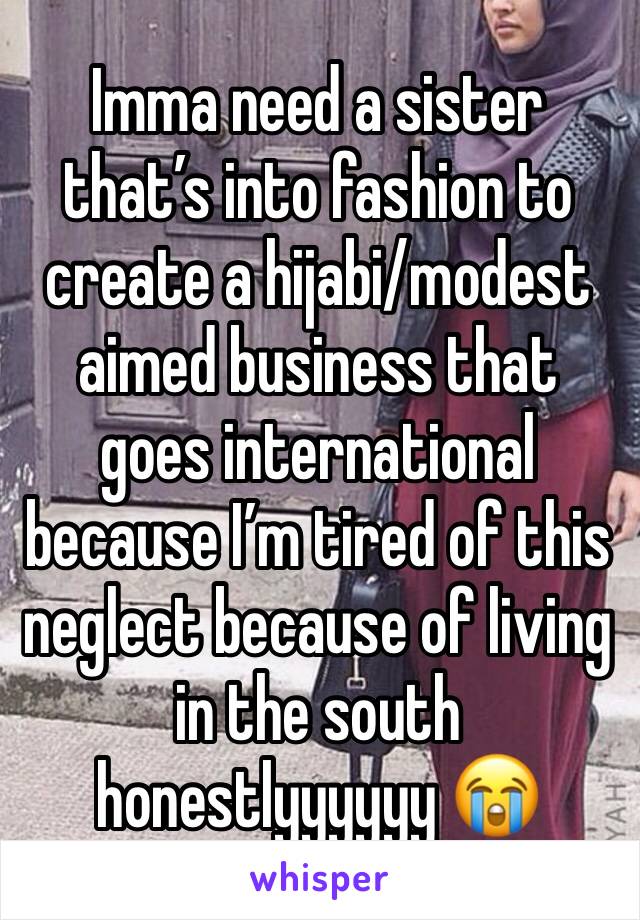 Imma need a sister that’s into fashion to create a hijabi/modest aimed business that goes international because I’m tired of this neglect because of living in the south honestlyyyyyy 😭