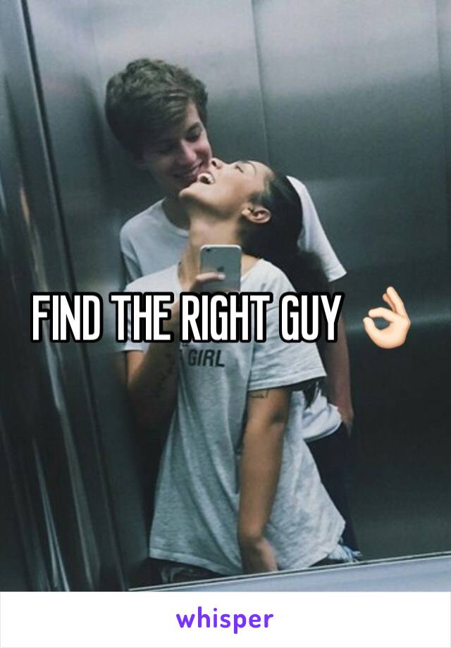 FIND THE RIGHT GUY 👌🏻