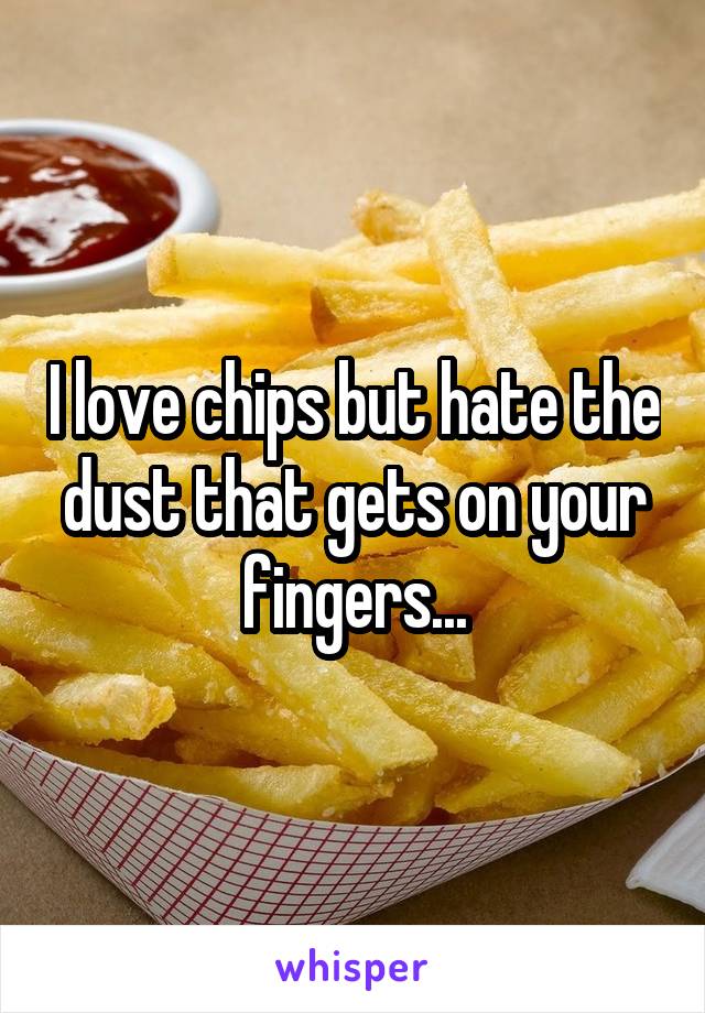 I love chips but hate the dust that gets on your fingers...