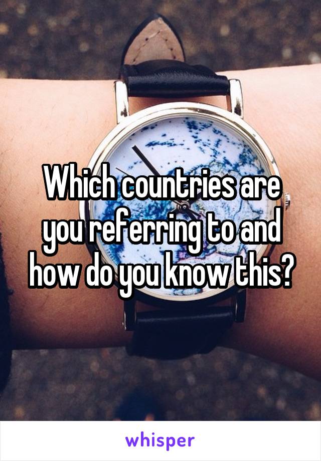 Which countries are you referring to and how do you know this?