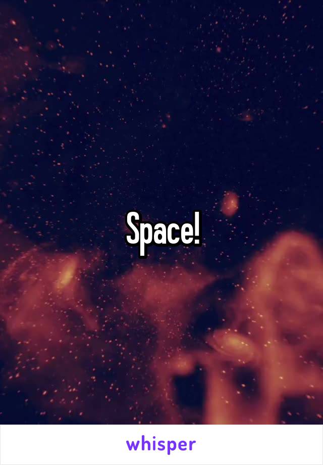 Space!