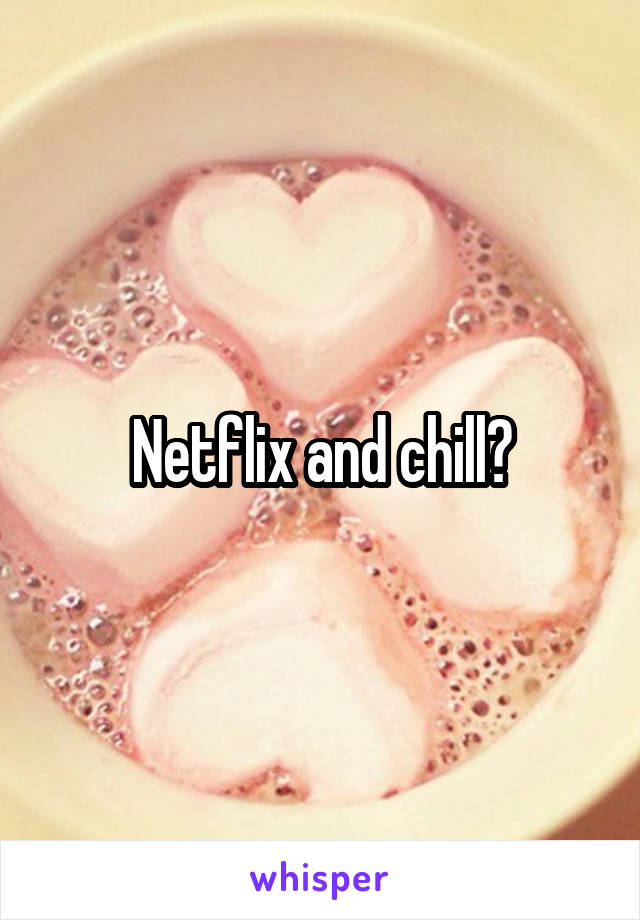 Netflix and chill?