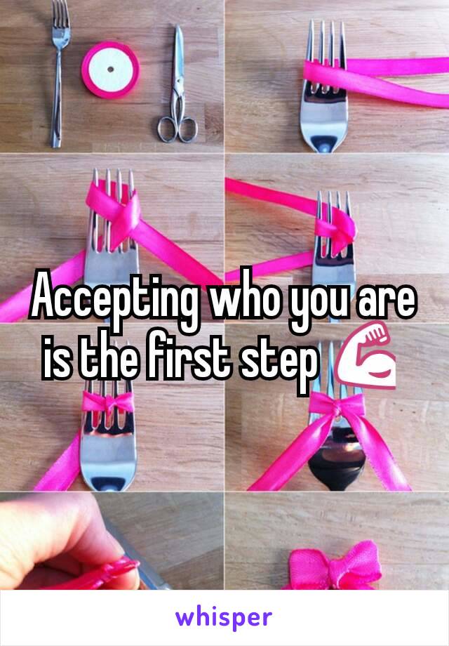 Accepting who you are is the first step 💪