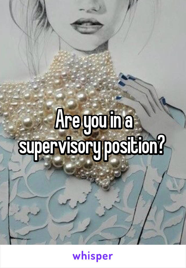 Are you in a supervisory position? 