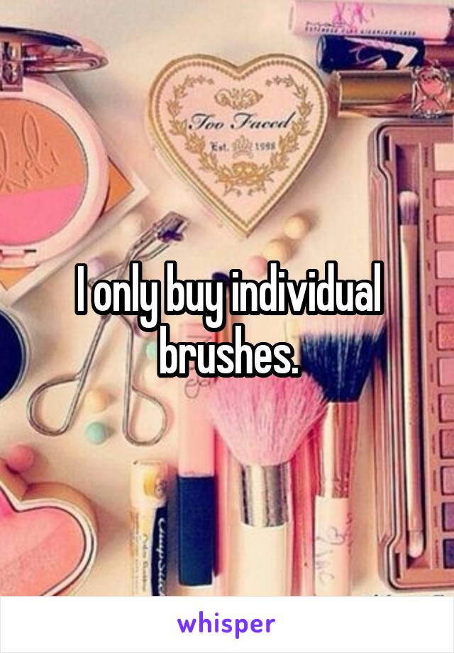 I only buy individual brushes.