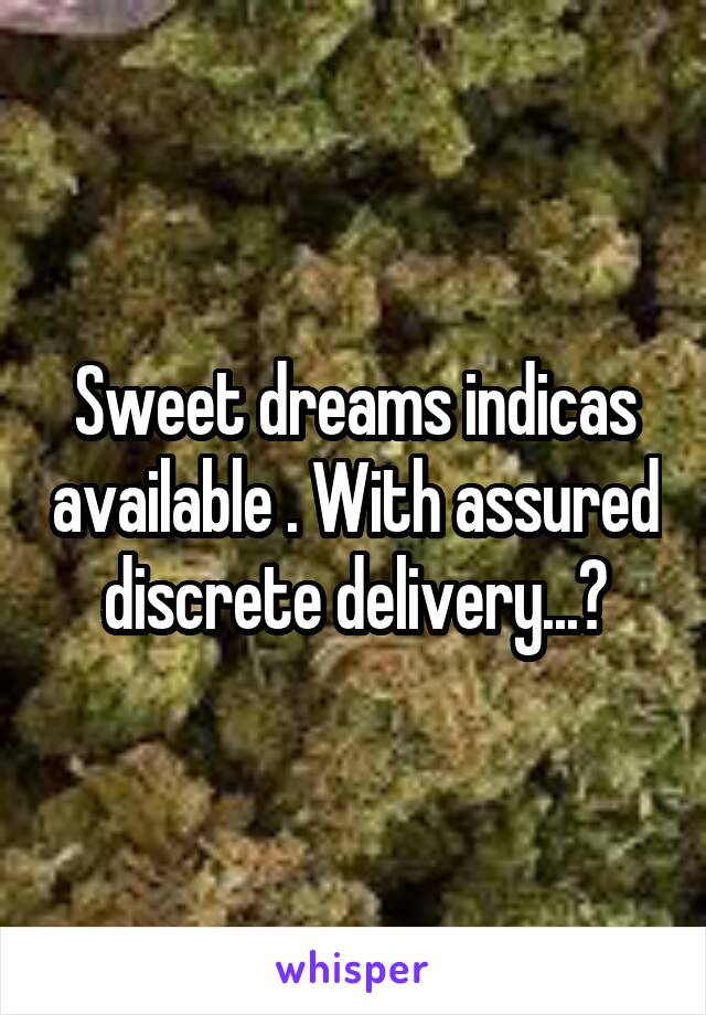 Sweet dreams indicas available . With assured discrete delivery...?