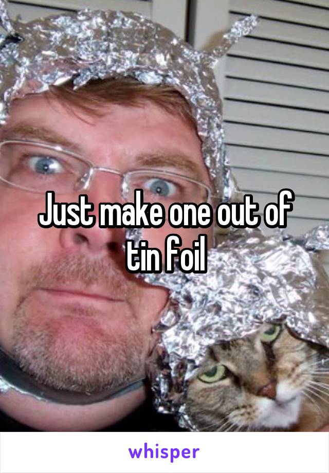 Just make one out of tin foil