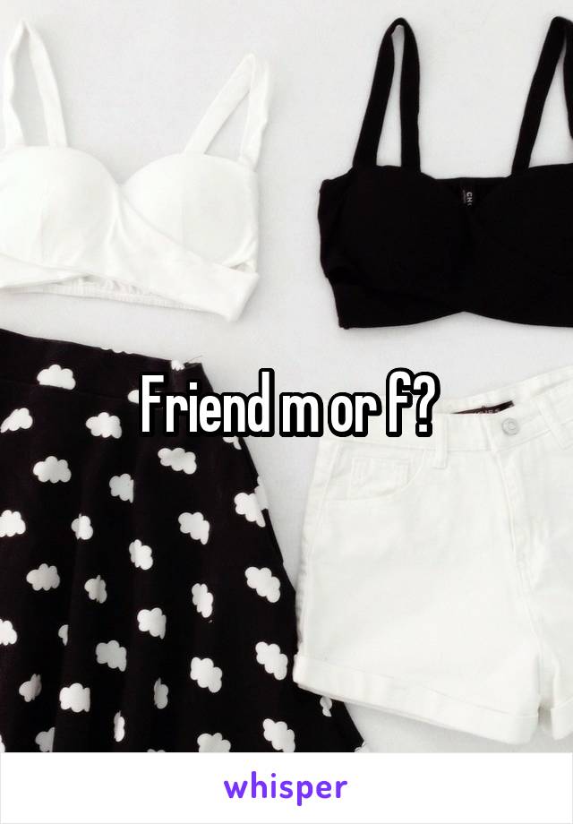 Friend m or f?