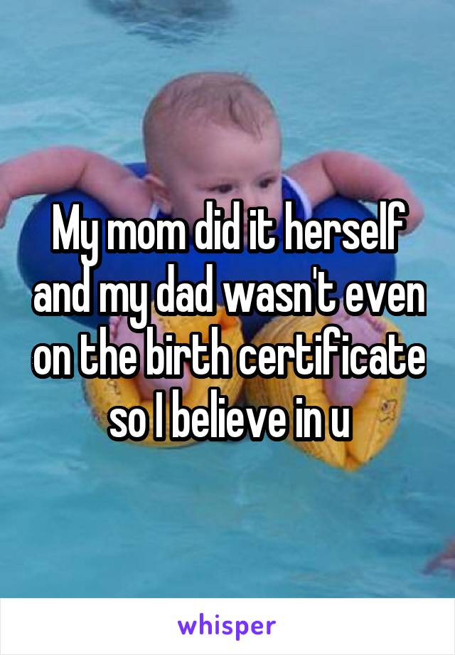 My mom did it herself and my dad wasn't even on the birth certificate so I believe in u