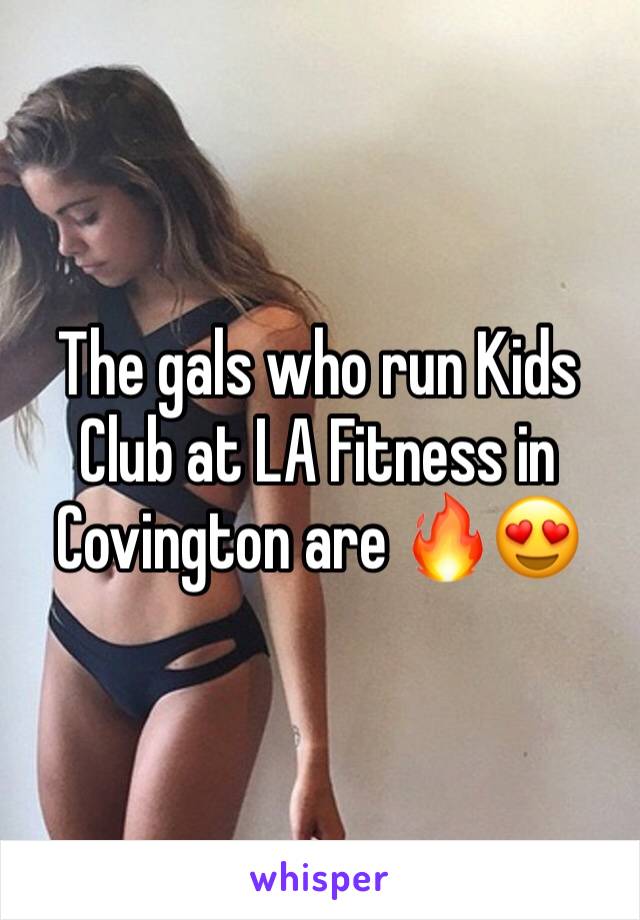 The gals who run Kids Club at LA Fitness in Covington are ðŸ”¥ðŸ˜�