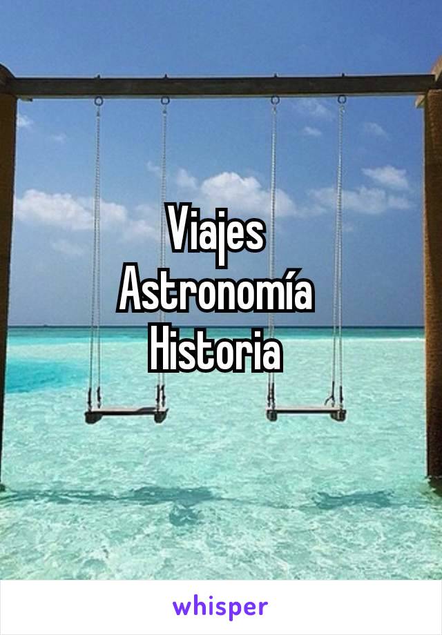 Viajes 
Astronomía 
Historia 
