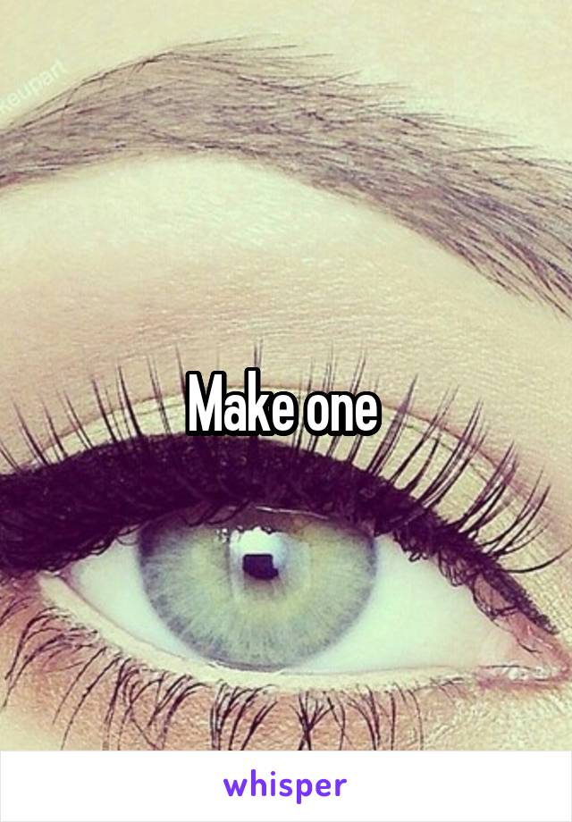 Make one 