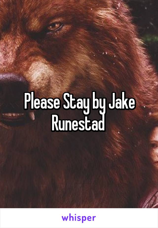 Please Stay by Jake Runestad 