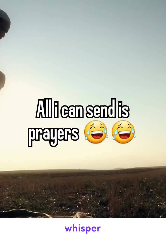 All i can send is prayers 😂😂