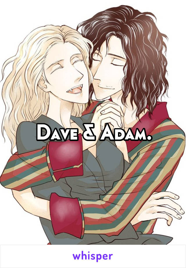 Dave & Adam.