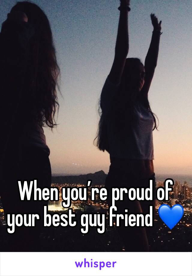 When youâ€™re proud of your best guy friend ðŸ’™