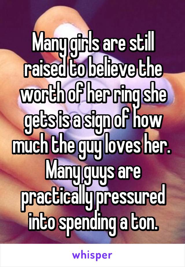 Many girls are still raised to believe the worth of her ring she gets is a sign of how much the guy loves her. 
Many guys are practically pressured into spending a ton.