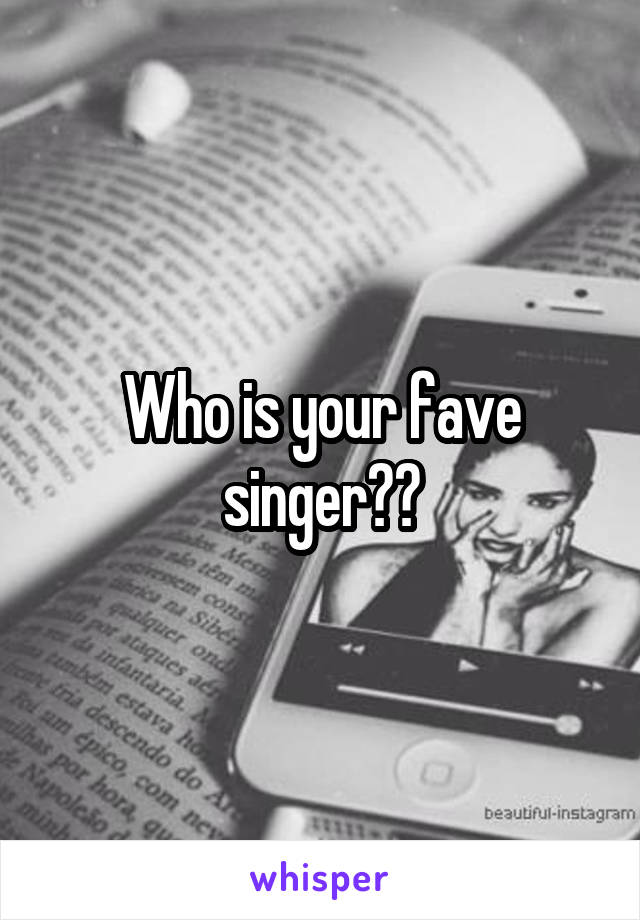 Who is your fave singer??