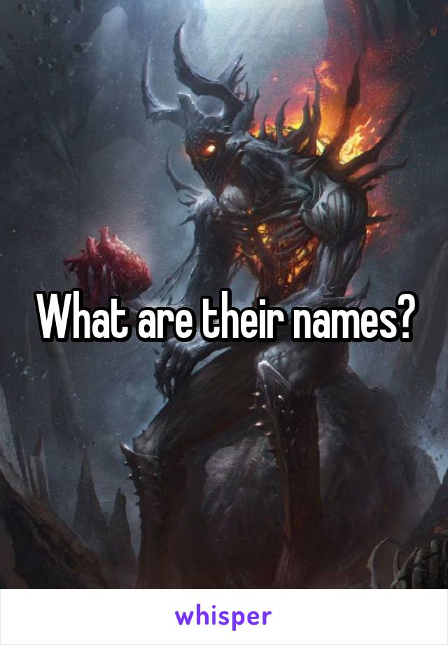 What are their names?