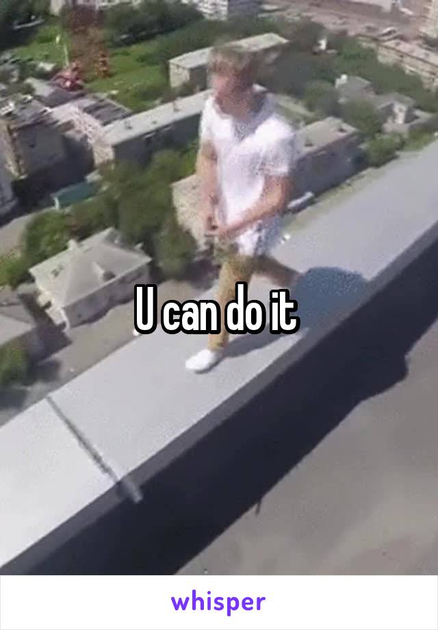 U can do it 
