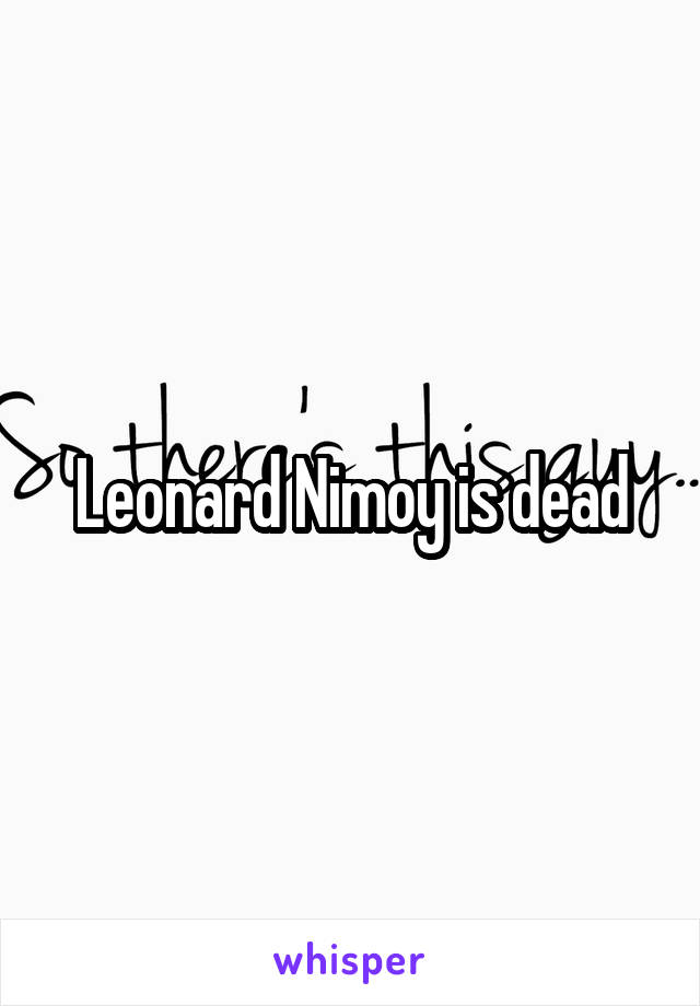 Leonard Nimoy is dead