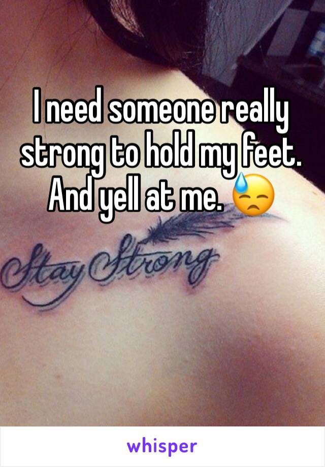 I need someone really strong to hold my feet. And yell at me. 😓