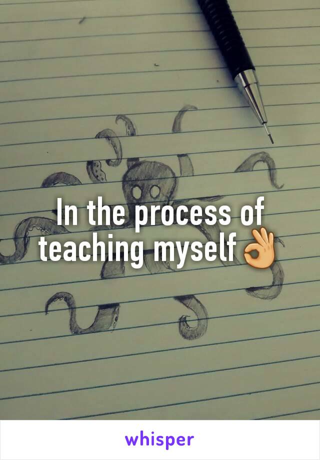 In the process of teaching myself👌