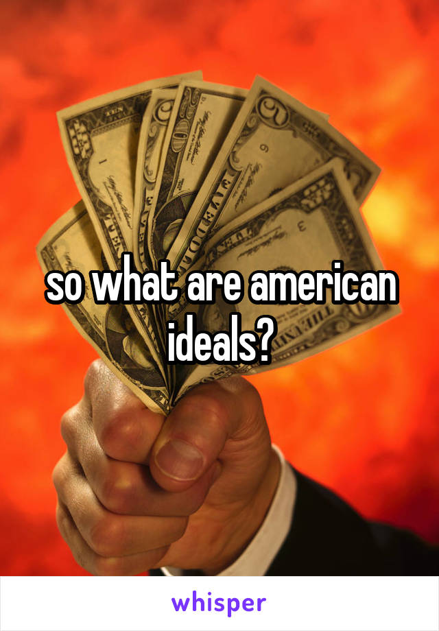 so what are american ideals?