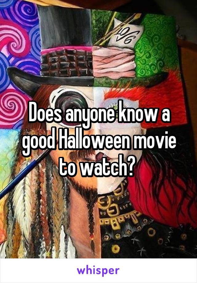 Does anyone know a good Halloween movie to watch? 