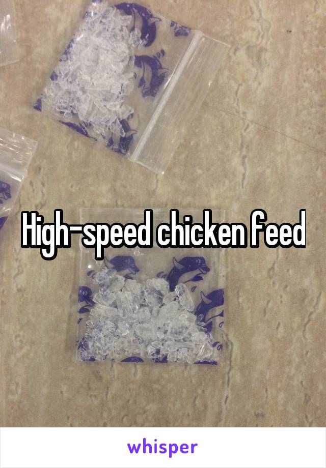 High-speed chicken feed