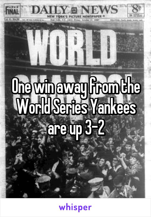 One win away from the World Series Yankees are up 3-2