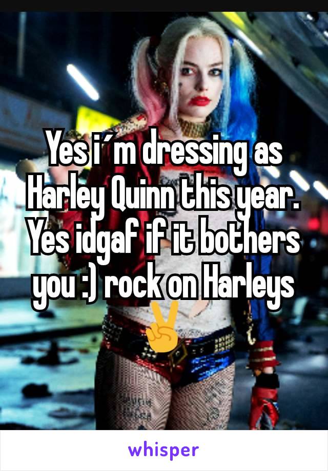 Yes i´m dressing as Harley Quinn this year. Yes idgaf if it bothers you :) rock on Harleys ✌