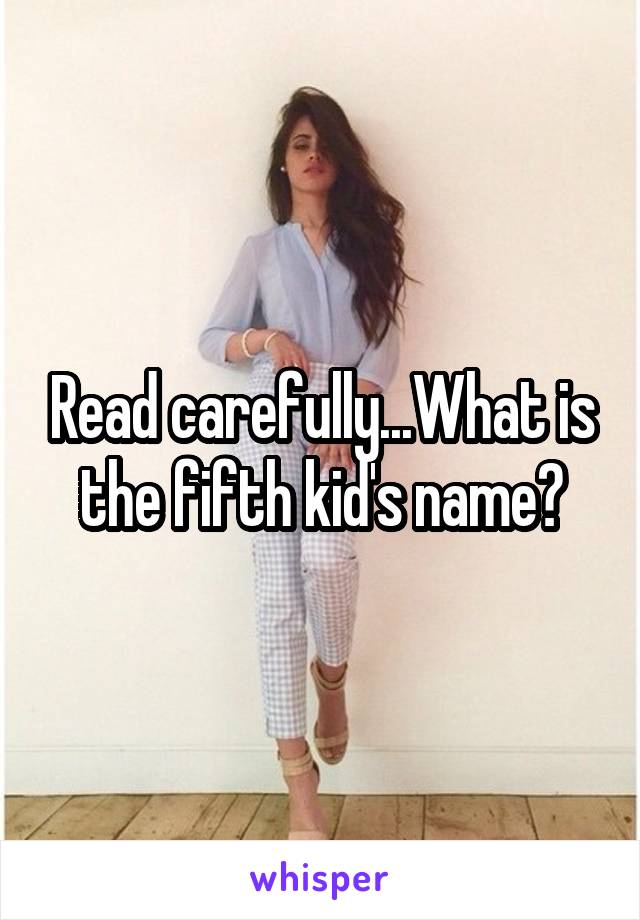 Read carefully...What is the fifth kid's name?