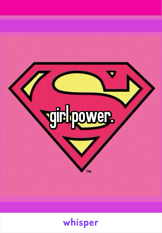 girl power.