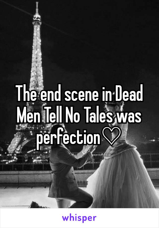 The end scene in Dead Men Tell No Tales was perfection♡
