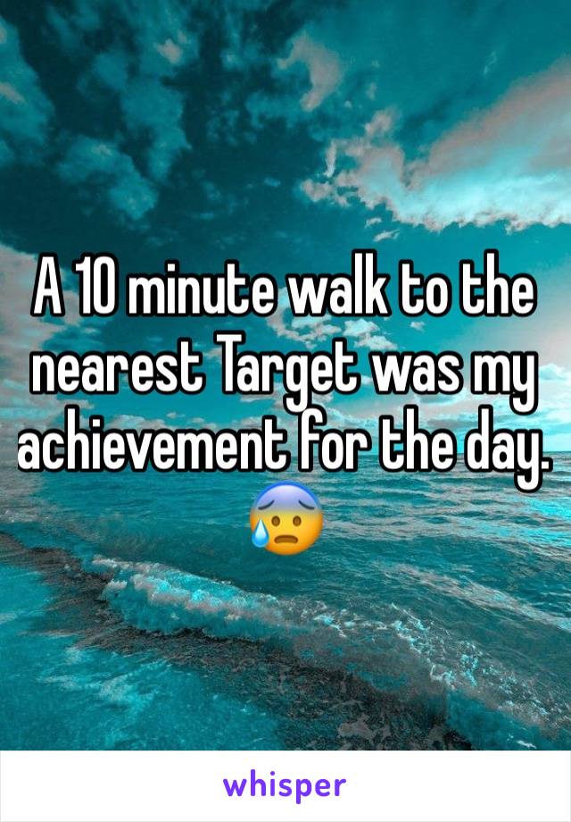 A 10 minute walk to the nearest Target was my achievement for the day.
😰