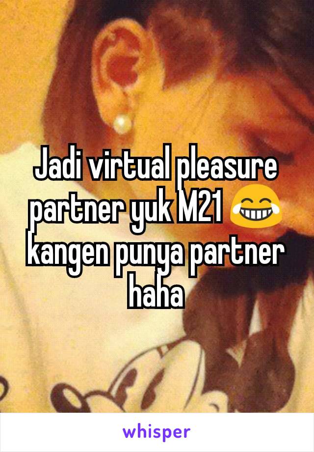 Jadi virtual pleasure partner yuk M21 😂 kangen punya partner haha