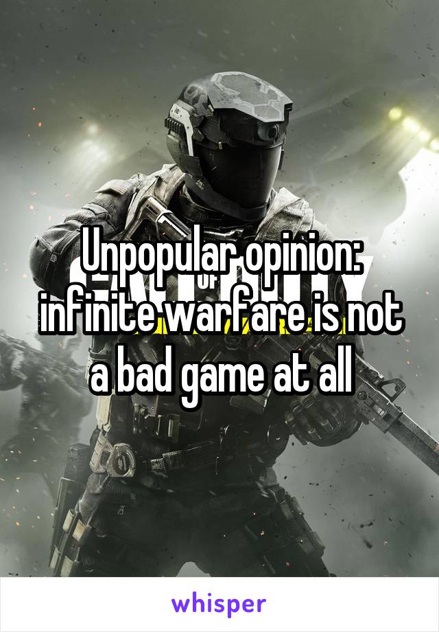Unpopular opinion: infinite warfare is not a bad game at all