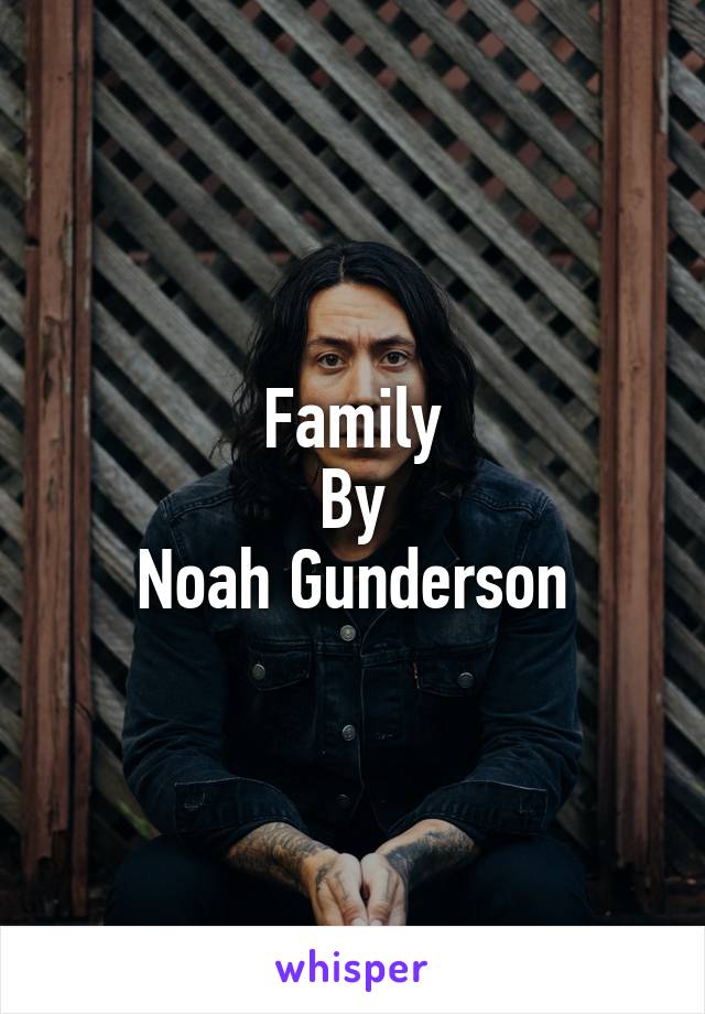 Family
By
Noah Gunderson