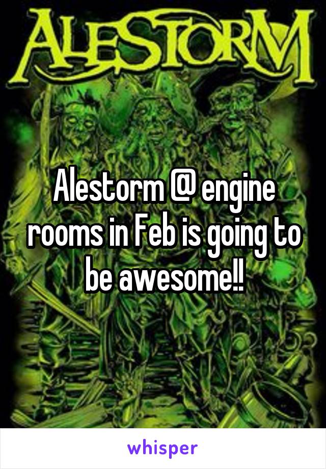 Alestorm @ engine rooms in Feb is going to be awesome!!