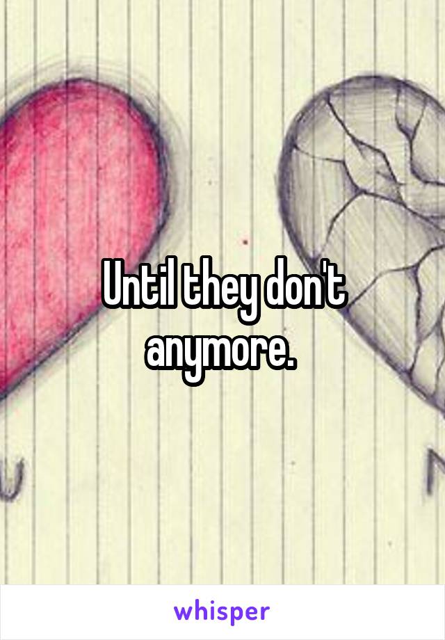 Until they don't anymore. 