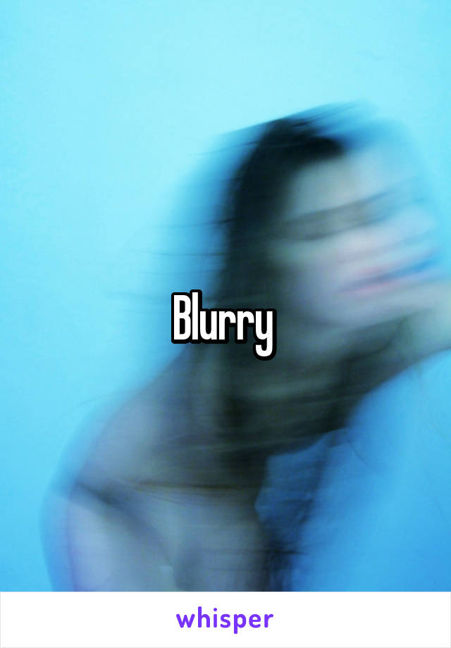 Blurry 