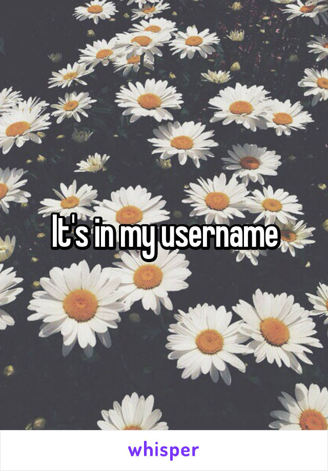 It's in my username