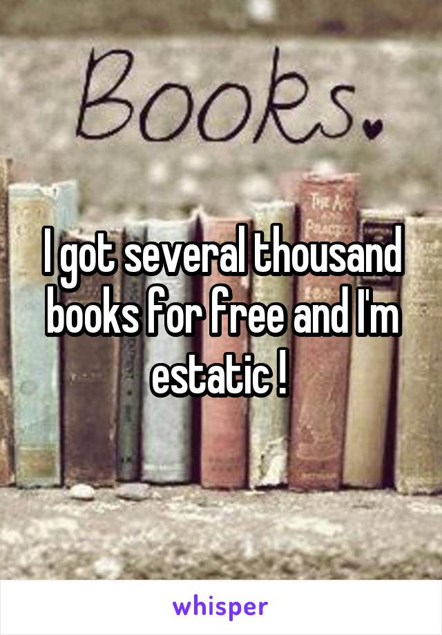 I got several thousand books for free and I'm estatic ! 